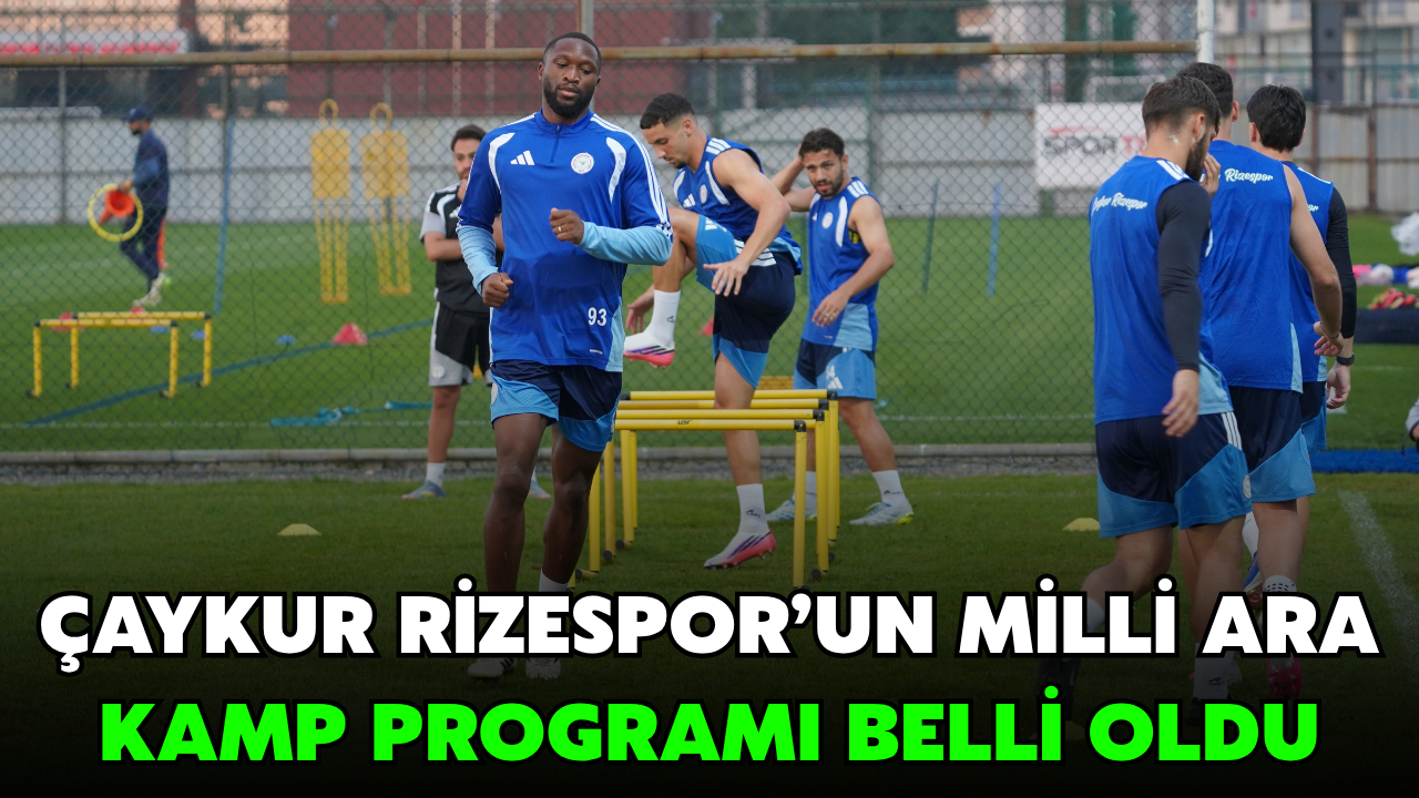 Çaykur Rizespor’un Milli Ara Kamp Programı Belli Oldu
