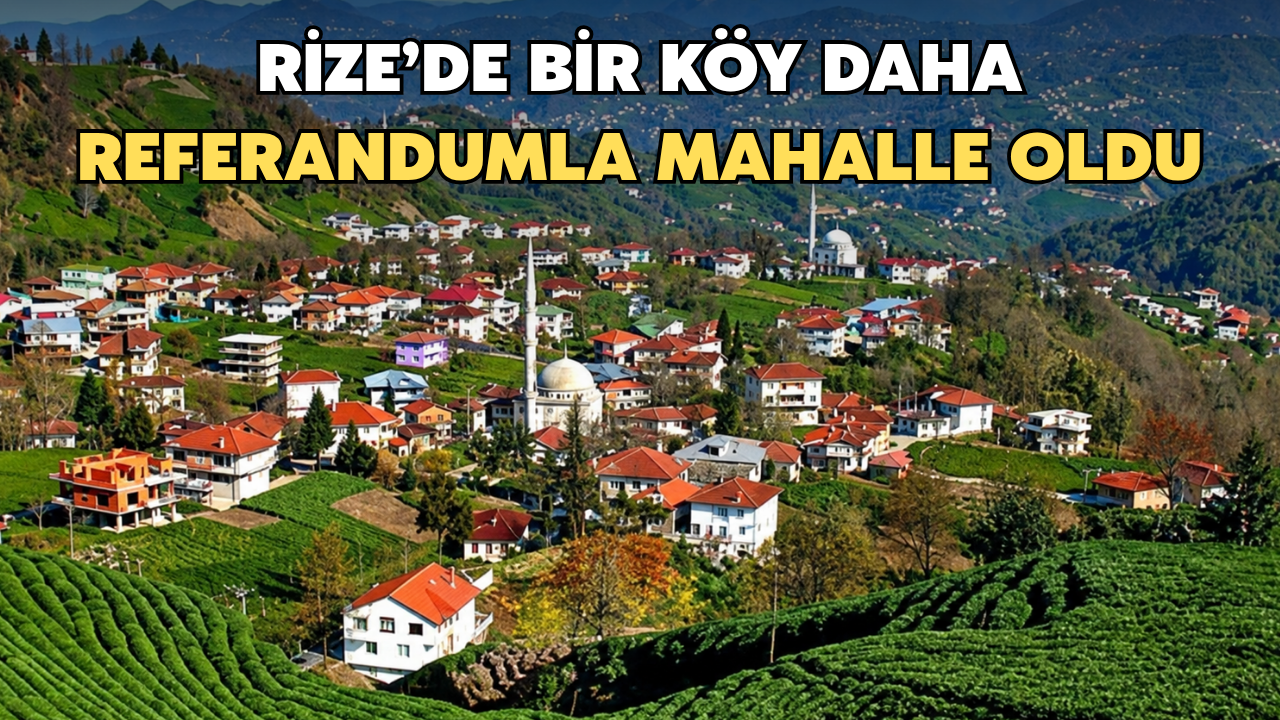 Rize'de Kırklartepe Köyü Referandumla Mahalle Oldu