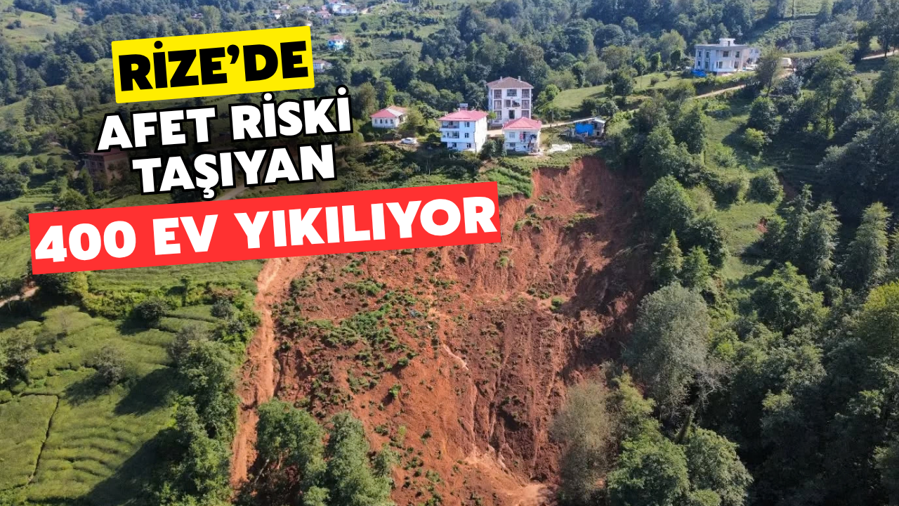 Rize'de Afet Riski Taşıyan Yaklaşık 400 Ev Yıkılıyor