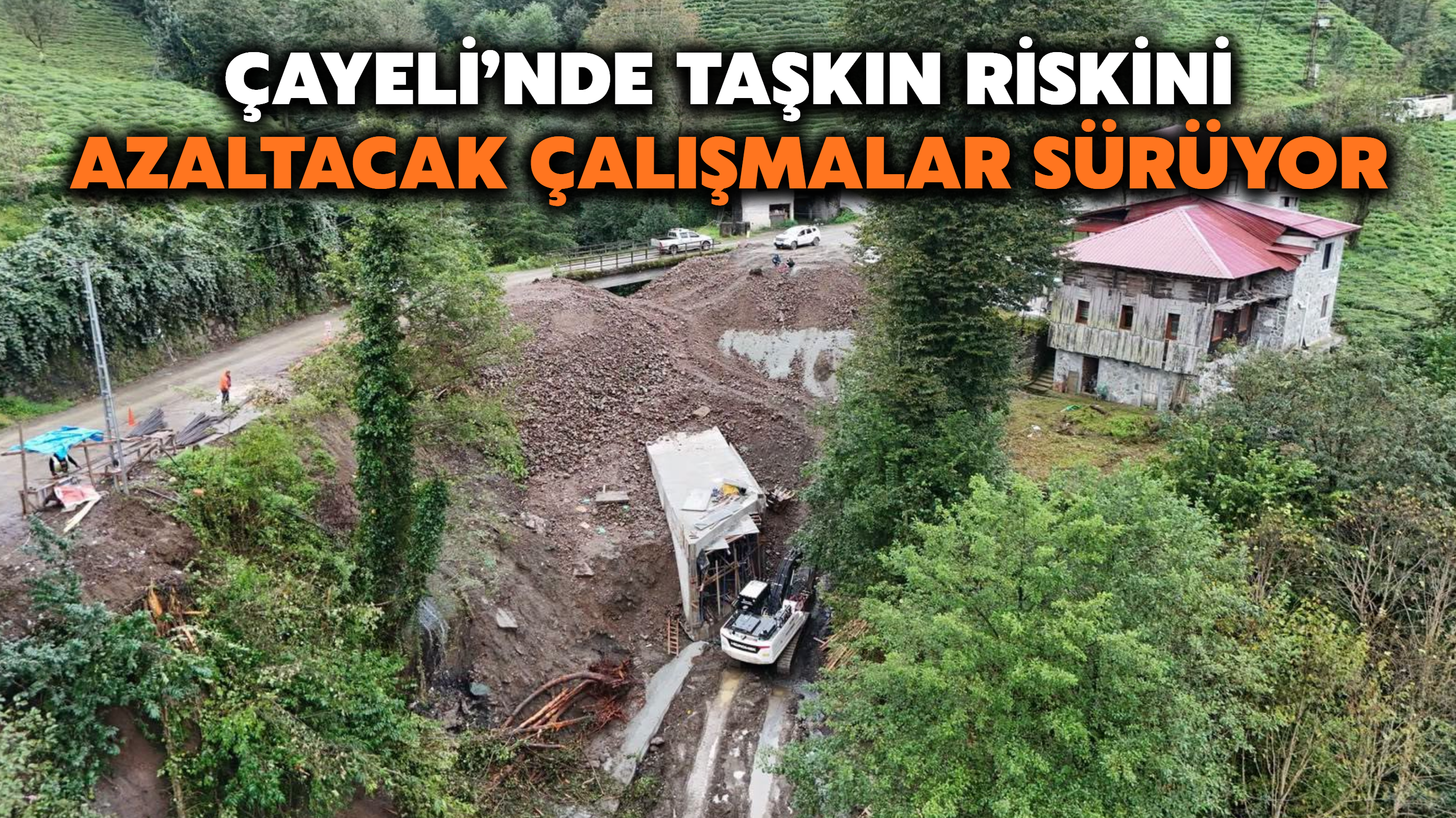 Çayeli’nde Taşkın Riskini Azaltacak Çalışmalar Sürüyor