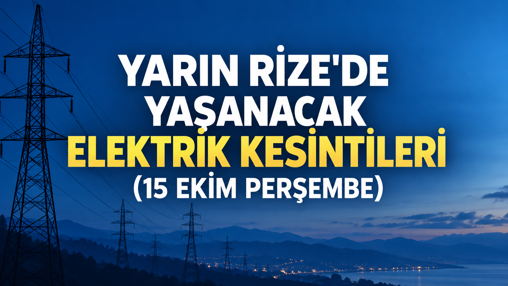 Rize’de 15 Ekim’de Elektrik Kesintisi: İşte İlçe İlçe Mahalleler Ve Saatler