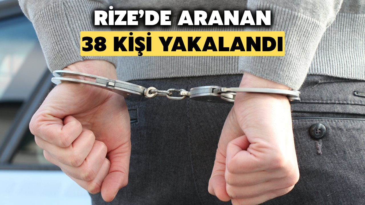 Rize'de Aranan 38 Kişi Yakalandı